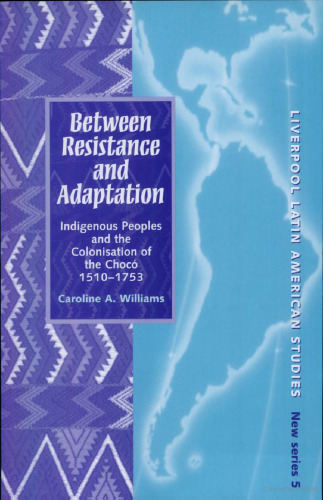﻿بین مقاومت و سازگاری: مردم بومی و استعمار Choco، 1510-1753 (مطالعات آمریکای لاتین لیورپول)
