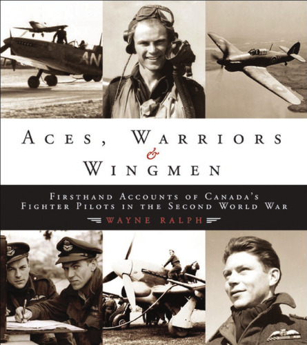 Aces، Warriors Wingmen: شرح دست اول خلبانان جنگنده کانادا در جنگ جهانی دوم