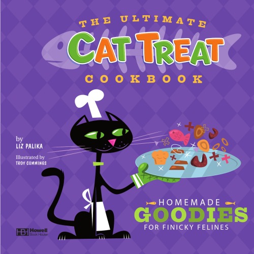 ﻿The Ultimate Cat Treat Cookbook: موضوعات خانگی برای گربه سانان ریز