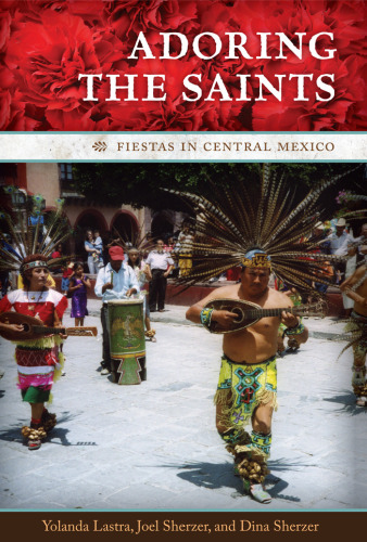 ﻿Adoring the Saints: Fiestas in Central Mexico (سری ویلیام و بتی نوولین در هنر ، تاریخ و فرهنگ)