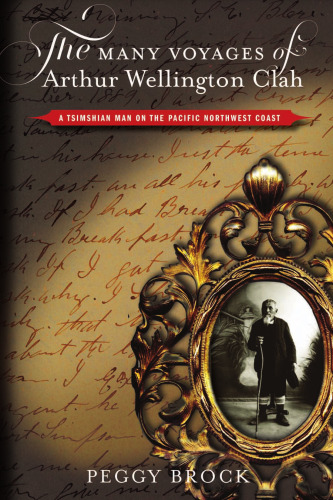 بسیاری از سفرهای آرتور ولینگتون Clah: مرد Tsimshian در ساحل شمال غربی اقیانوس آرام
