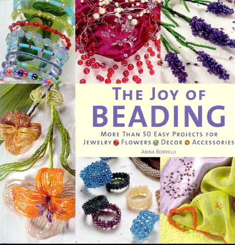 ﻿The Joy of Beading: بیش از 50 پروژه آسان برای جواهرات، گل، دکور، لوازم جانبی