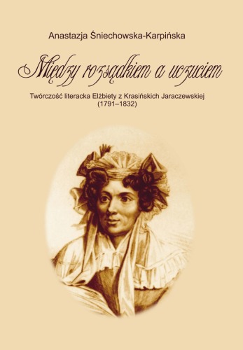 ﻿بین عقل و احساس: آثار ادبی Elzbieta Jaraczewska Née Krasińska (1791-1832)