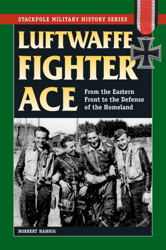 ﻿Luftwaffe Fighter Ace: From the Eastern to Defense of the Homeland (Stackpole Military History Series)