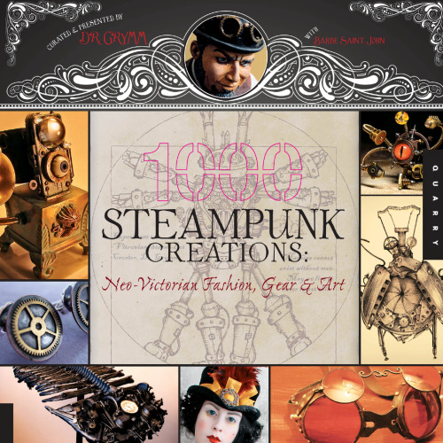 1.000 Steampunk Creations: Neo-Victorian Fashion، Gear، and Art