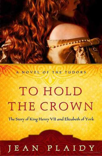 ﻿To Hold the Crown: The Story of King Henry VII & Elizabeth of York