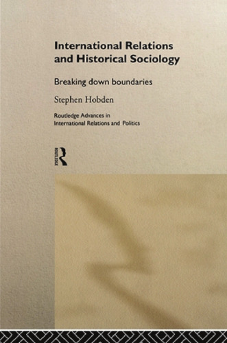 ﻿روابط بین الملل و جامعه شناسی تاریخی: شکستن مرزها (پیشرفت های روتلج در روابط بین الملل و سیاست)