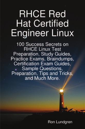 ﻿Rhce Red Hat Certified Engineer Linux: 100 راز موفقیت در زمینه آماده سازی آزمون Rhce Linux ، راهنماهای مطالعه ، آزمون های آزمایشی ، Braindumps ، راهنماهای آزمون گواهینامه ، نمونه سوالات ، آماده سازی ، نکات و نکات و بسیاری موارد دیگر.