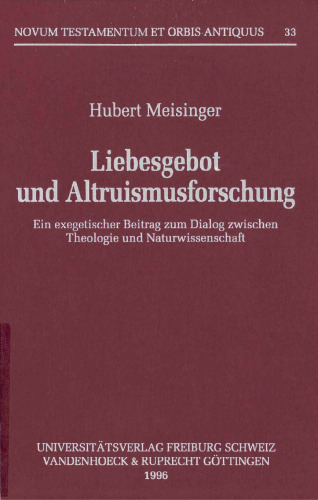 ﻿تحقیق در مورد فرمان عشق و نوع دوستی. کمکی تفسیری به گفتگوی بین الهیات و علم (Novum Testamentum et Orbis Antiquus 33)