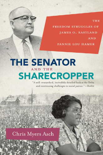 ﻿The Senator and Sharecropper: The Freedom Struggles of James O. Eastland و Fannie Lou Hamer