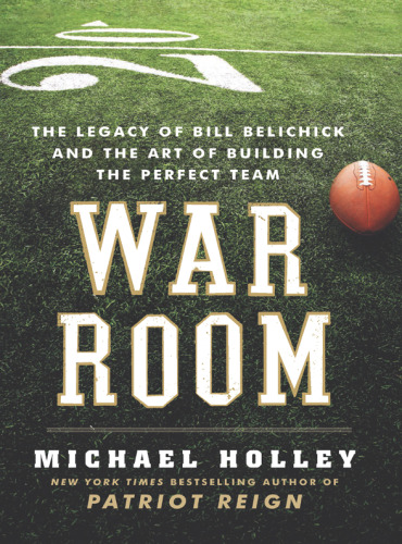 ﻿War Room: The Legacy of Bill Belichick and the Art of Building the Perfect Team