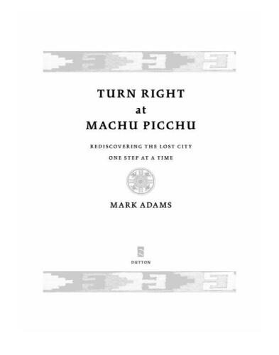 چرخش راست در Machu Picchu: کشف مجدد شهر گمشده یک قدم در یک زمان