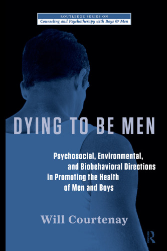 در حال مرگ برای مردان: دستورالعملهای روانشناسی، محیطی و بیوفیزیولوژیکی در ارتقای سلامت مردان و پسران (مجموعه روتین در مشاوره و روان درمانی با پسران و مردان)