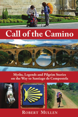﻿Call of the Camino: Myths, Legends and Pilgrim Stories in the Way to Santiago de Compostela