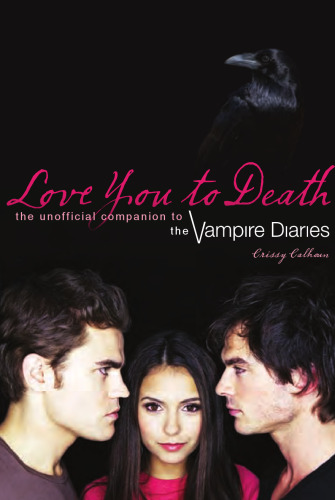 ﻿تو را تا سر حد مرگ دوست دارم: همراه غیر رسمی The Vampire Diaries