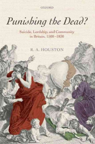 ﻿مجازات مردگان؟: خودکشی، ربوبیت و اجتماع در بریتانیا، 1500-1830