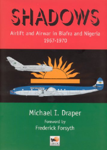 ﻿Shadows: Airlift and Airwar in Biafra and Nigeria 1967-1970