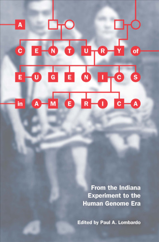 ﻿قرنی از اصلاح نژاد در آمریکا: از آزمایش ایندیانا تا عصر ژنوم انسانی (اخلاق زیستی و علوم انسانی)