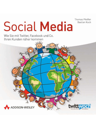 رسانه های اجتماعی: چگونه با توییتر ، فیس بوک و شرکت به مشتریان خود نزدیک شوید.