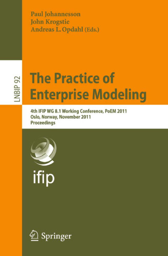 ﻿The Practice of Enterprise Modeling: چهارمین کنفرانس کاری IFIP WG 8.1، PoEM 2011 اسلو، نروژ، 2-3 نوامبر 2011 مجموعه مقالات