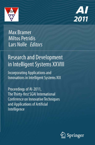 ﻿تحقیق و توسعه در سیستم های هوشمند XXVIII: Incorporating Applications and Innovations in Intelligent Systems XIX مجموعه مقالات AI-2011، سی و یکمین کنفرانس بین المللی SGAI در زمینه تکنیک های نوآورانه و کاربردهای هوش مصنوعی