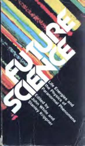 ﻿علم آینده: انرژی های حیات و فیزیک پدیده های ماوراء الطبیعه