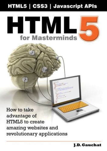HTML5 برای Masterminds: چگونگی استفاده از HTML5 برای ایجاد وب سایت های شگفت انگیز و برنامه های انقلابی