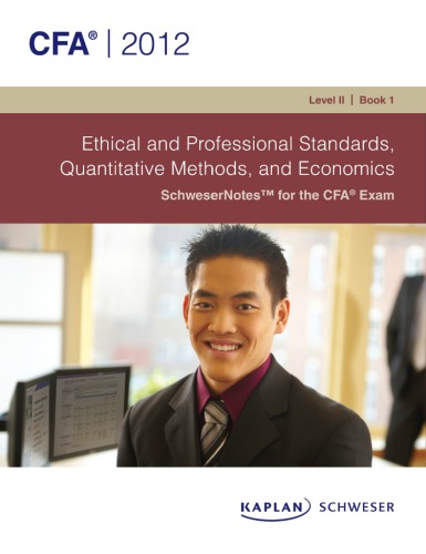 ﻿Schweser Notes 2012 CFA Level 11 Book 1: Ethical and Professional Standards, Quantitative Methods, and Economics
