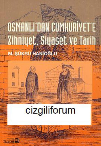 ﻿ذهنیت، سیاست و تاریخ از امپراتوری عثمانی تا جمهوری