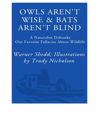 ﻿جغدها حکیم نیستند و خفاش ها کور نیستند: یک طبیعت شناس مغالطه های مورد علاقه ما در مورد حیات وحش