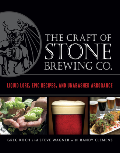 ﻿The Craft of Stone Brewing Co.: Liquid Lore, Epic Recipes, and Rashed Rrogance