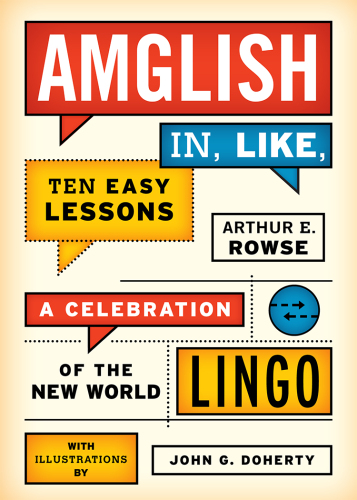 ﻿Amglish In, Like, Ten Lessons: A Celebration of the New World Lingo