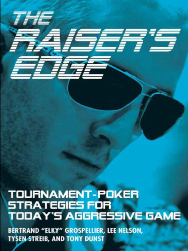 ﻿The Raiser's Edge: Tournament-Poker Strategies for Today's Aggressive Game