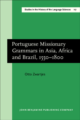 ﻿دستور زبان مبلغان پرتغالی در آسیا، آفریقا و برزیل، 1550-1800 (مطالعات در تاریخ علوم زبان (SiHoLS))