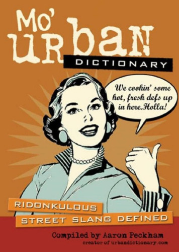 ﻿Mo' Urban Dictionary: Ridonkulous Street Slang Defined