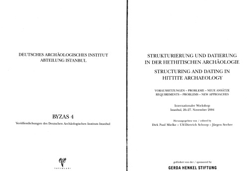 ﻿Structuring and Dating in Hittite Archaeology: Requirements, Problems, New Approaches = Structuring and Dating in Hittite Archaeology: Requirements, Problems, New Approaches: International Workshop, Istanbul, 26-27. نوامبر 2004