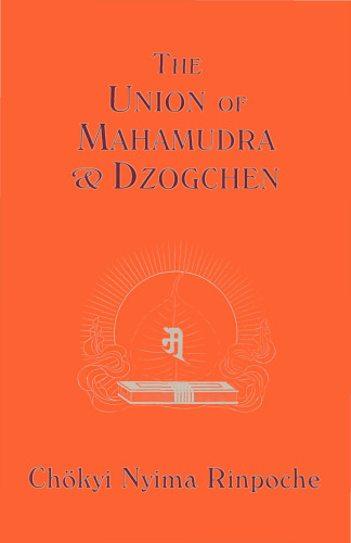 اتحادیه Mahamudra و Dzogchen: تفسیری از quintessence از تمرین معنوی ، دستورالعمل های مستقیم از بزرگ دلسوز