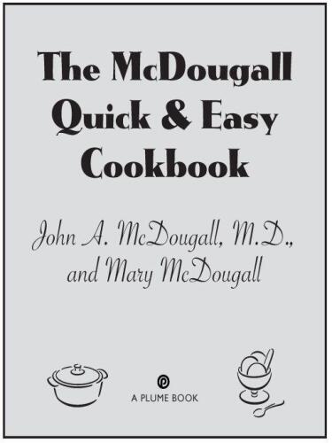 Cook Cook Quick and Easy McDougall: بیش از 300 خوشمزه کم چرب شما می توانید در پنجم دقیقه یا کمتر آماده شوید