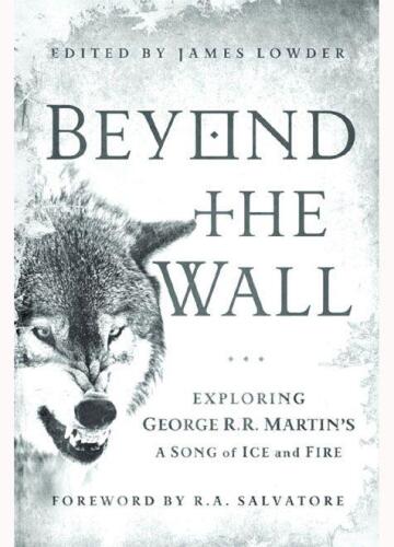 Beyond the Wall: کاوش یک آهنگ از یخ و آتش از جورج آر. مارتین ، از بازی تاج و تخت تا رقص با اژدها