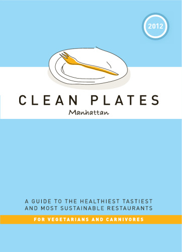 Clean Plates Manhattan 2012: راهنمای سالم ترین ، مزه ترین و پایدارترین رستوران ها برای گیاهخواران و گوشتخواران