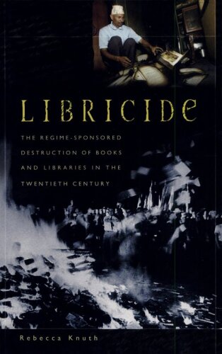 Libricide: نابودی كتابها و كتابخانه ها با حمایت رژیم از قرن بیستم