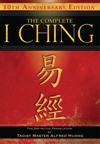 The Complete I Ching - 10 Anniversary Edition: ترجمه قطعی استاد تائوئیست آلفرد هوانگ