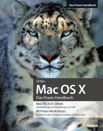 ﻿Mac OS X راهنمای عملی ؛ Mac OS X با جزئیات: همه ابزارها و تنظیمات تحت کنترل ؛ 80 کارگاه عملی: چگونه مهمترین مشکلات را در مک خود حل کنید