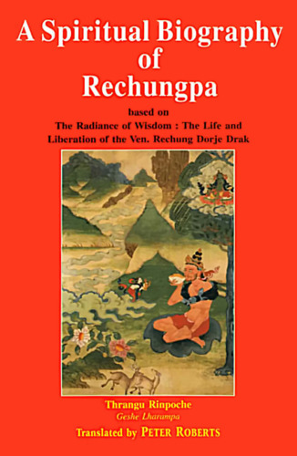 بیوگرافی روحانی از Rechungpa: بر اساس ظاهر حکمت، زندگی و آزاد سازی Ven. Rechung Dorje Drak