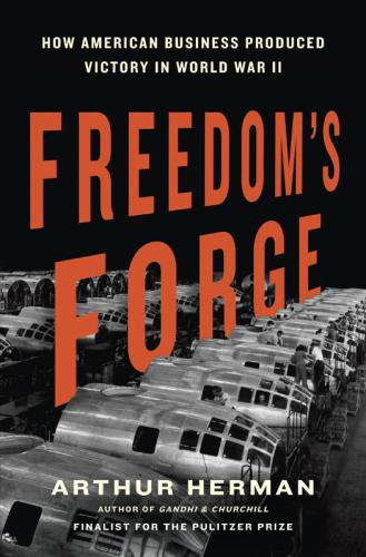 ﻿Freedom’s Forge: چگونه کسب و کار آمریکایی پیروزی در جنگ جهانی دوم را رقم زد