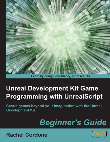 برنامه بازی Unreal Development Kit با unrealscript. : مبتدی ها راهنمای ایجاد بازی های فراتر از تخیل خود را با کیت توسعه Unreal