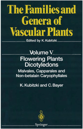 ﻿The Families and Genera of Vascular Plants [جلد 5] گیاهان گلدار، دو لپه ای : 'Malvales', 'Capparales' and non-betalain 'Caryophyllales' / vol. ویرایش K. Kubitzki و C. Bayer