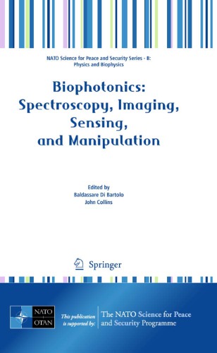 Biophotonics: طیف سنجی، تصویربرداری، حسگر و دستکاری: [جلسات موسسه مطالعات پیشرفته ناتو در زمینه بیو فوتونیک: طیف سنجی، تصویربرداری، حسگری و دستکاری، Erice، سیسیل، ایتالیا 2- 17 ژوئیه 2009]
