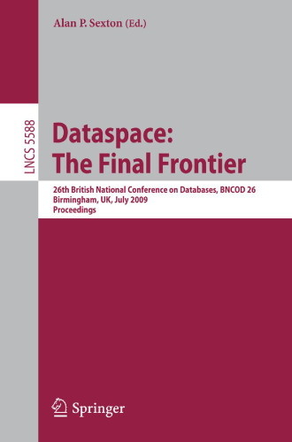 Dataspace: The Final Frontier: بیست و ششمین کنفرانس ملی بریتانیا ، بانک اطلاعاتی BN Code 26 ، بیرمنگام ، انگلیس ، 7-9 ژوئیه ، 2009. مجموعه مقالات