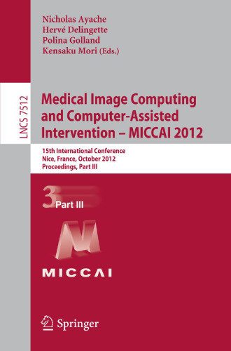 محاسبات تصویری پزشکی و مداخله ی کامپیوتری - MICCAI 2012: 15th International Conference، Nice، France، October 1-5، 2012، Proceedings، Part III